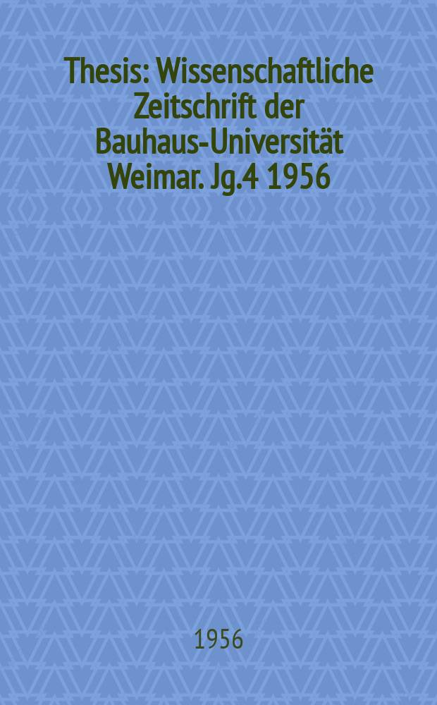 Thesis : Wissenschaftliche Zeitschrift der Bauhaus-Universität Weimar. Jg.4 1956/1957, №3