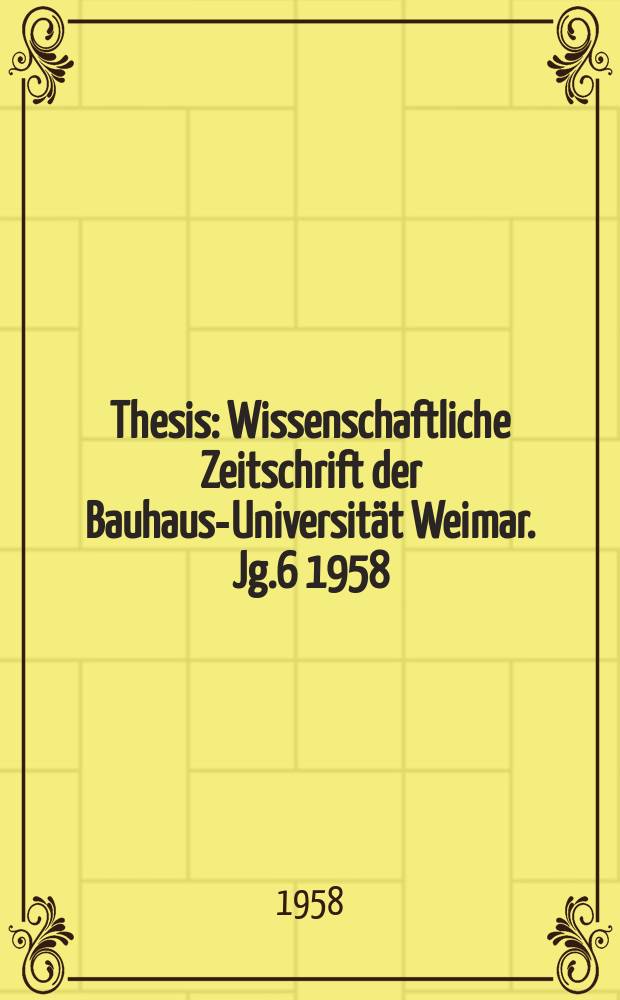 Thesis : Wissenschaftliche Zeitschrift der Bauhaus-Universität Weimar. Jg.6 1958/1959, №1
