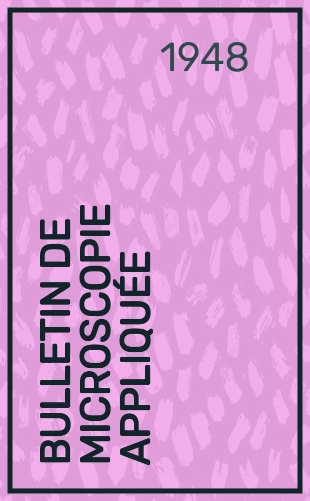Bulletin de microscopie appliquée : Microscopie et Bulletin d’histologie appliquée réunis Organe de la Société française de microscopie théorique et appliquée. Vol.25, №8