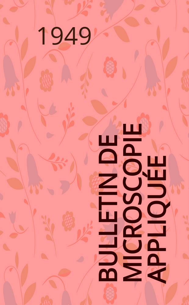Bulletin de microscopie appliquée : Microscopie et Bulletin d’histologie appliquée réunis Organe de la Société française de microscopie théorique et appliquée. Vol.26, №9