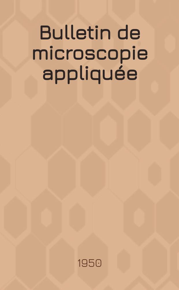 Bulletin de microscopie appliquée : Microscopie et Bulletin d’histologie appliquée réunis Organe de la Société française de microscopie théorique et appliquée. Vol.27, №2