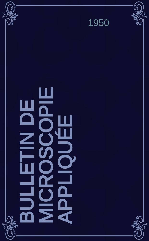 Bulletin de microscopie appliquée : Microscopie et Bulletin d’histologie appliquée réunis Organe de la Société française de microscopie théorique et appliquée. Vol.27, №9