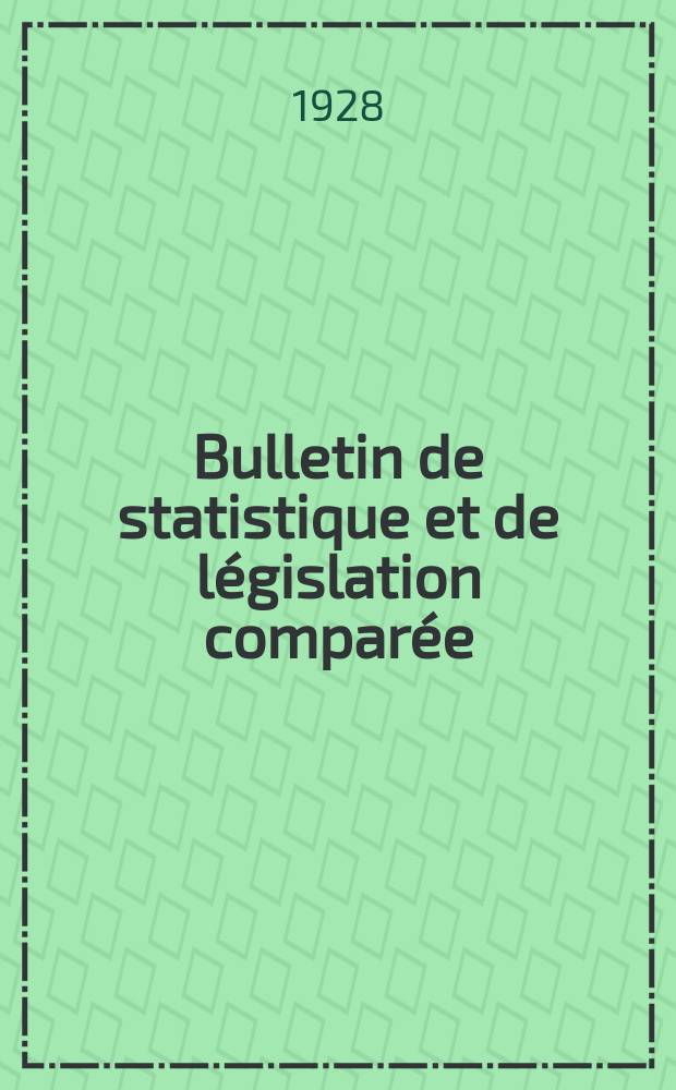 Bulletin de statistique et de législation comparée : [République Française Ministère des finances]. An.52 1928, T.103, №6