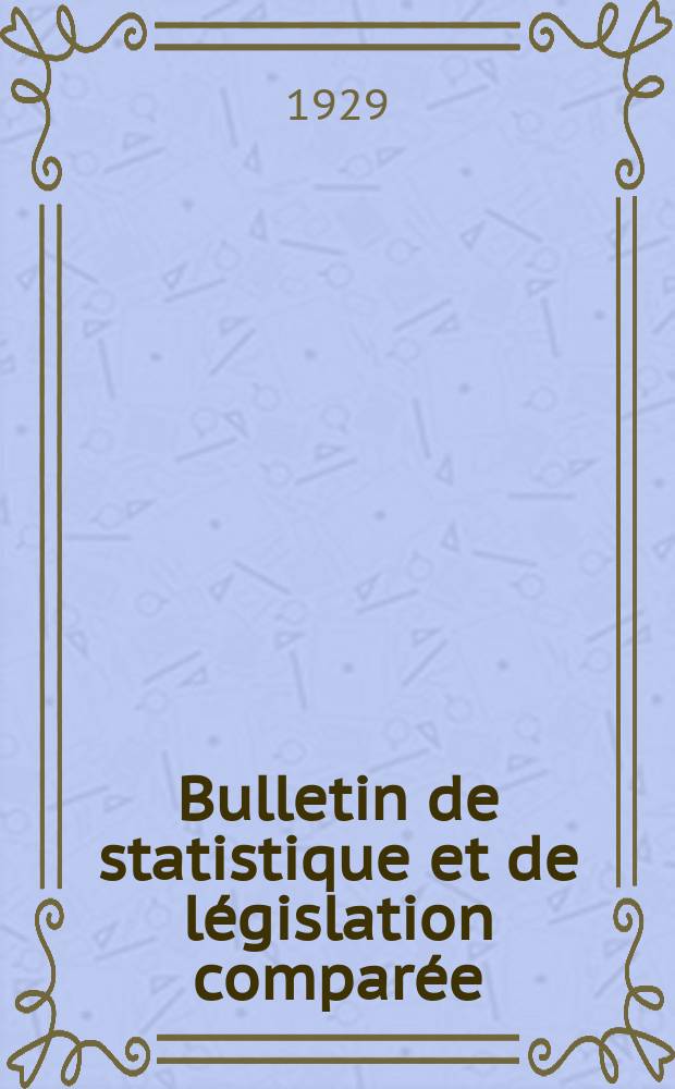Bulletin de statistique et de législation comparée : [République Française Ministère des finances]. An.53 1929, T.106, №8