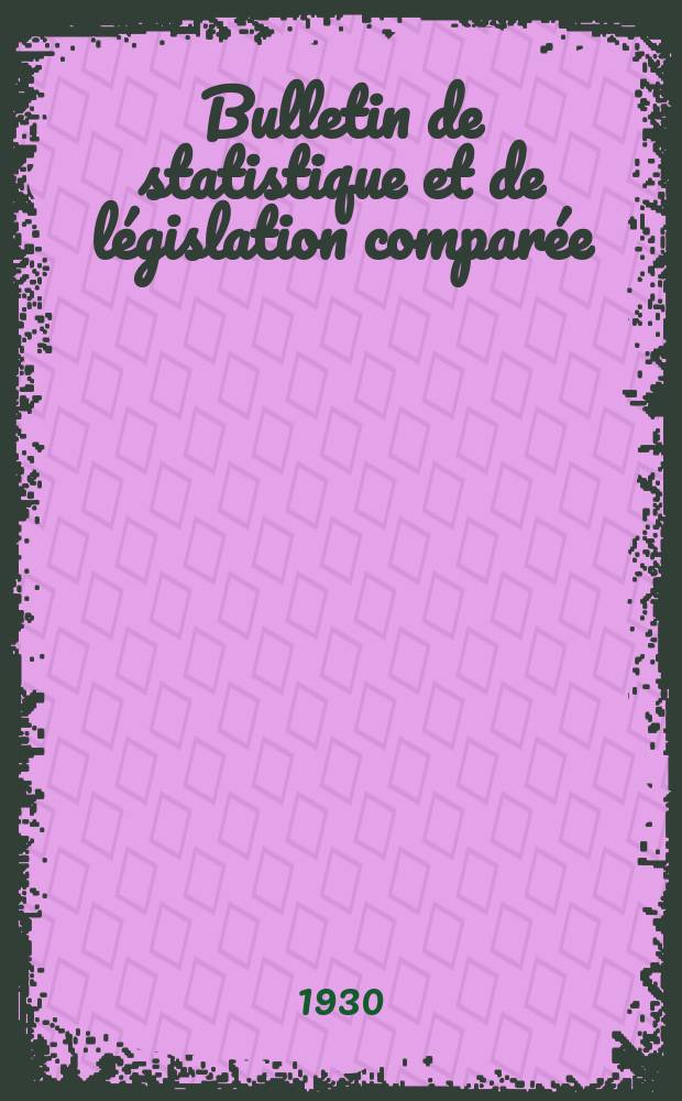 Bulletin de statistique et de législation comparée : [République Française Ministère des finances]. An.54 1930, T.107, №4