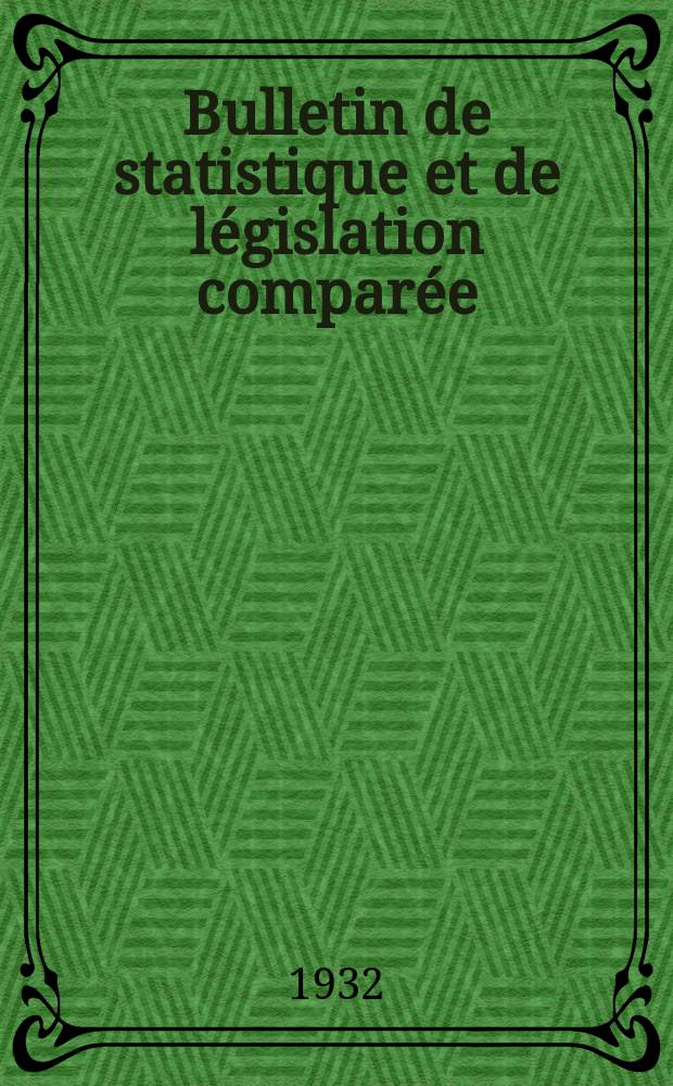 Bulletin de statistique et de législation comparée : [République Française Ministère des finances]. An.56 1932, T.111, №1