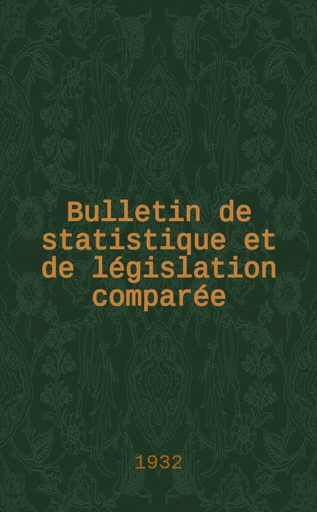 Bulletin de statistique et de l&eacute;gislation compar&eacute;e : [R&eacute;publique Fran&ccedil;aise Minist&egrave;re des finances]. An.56 1932, T.112, №7