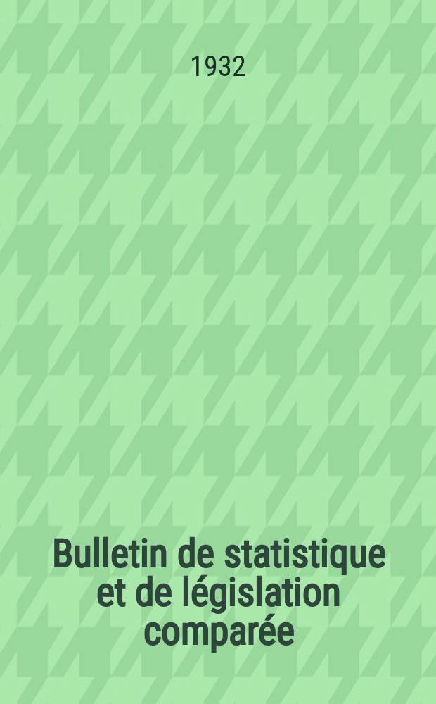 Bulletin de statistique et de législation comparée : [République Française Ministère des finances]. An.56 1932, T.112, №11