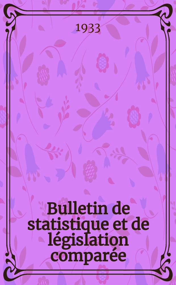 Bulletin de statistique et de législation comparée : [République Française Ministère des finances]. An.57 1933, T.113, №3
