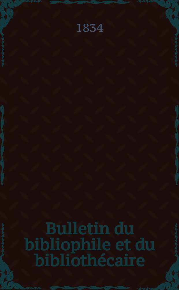 Bulletin du bibliophile et du bibliothécaire : Revue mensuelle contenant des notices bibliographiques, philologiques, historiques, littéraires et le catalogue raisonné des livres de l’éditeur. Sér.1, №9