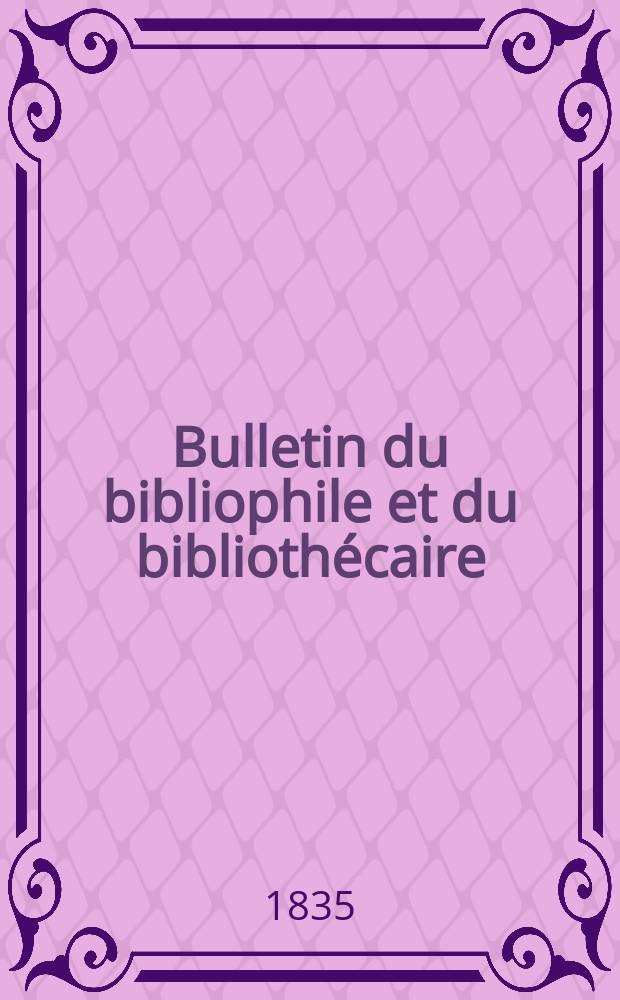 Bulletin du bibliophile et du bibliothécaire : Revue mensuelle contenant des notices bibliographiques, philologiques, historiques, littéraires et le catalogue raisonné des livres de l’éditeur. Sér.1, №13