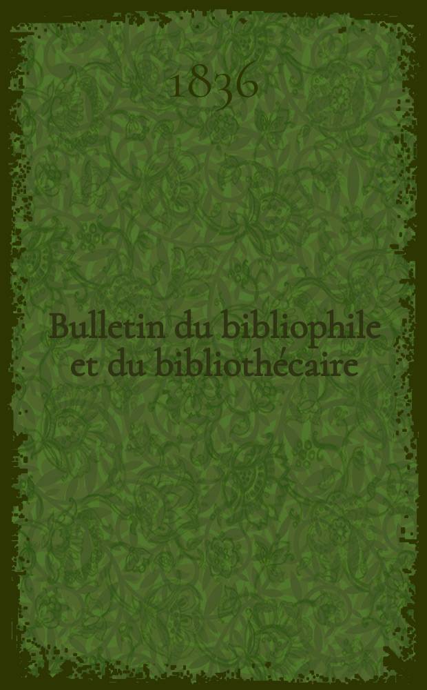 Bulletin du bibliophile et du bibliothécaire : Revue mensuelle contenant des notices bibliographiques, philologiques, historiques, littéraires et le catalogue raisonné des livres de l’éditeur. Sér.2, №6