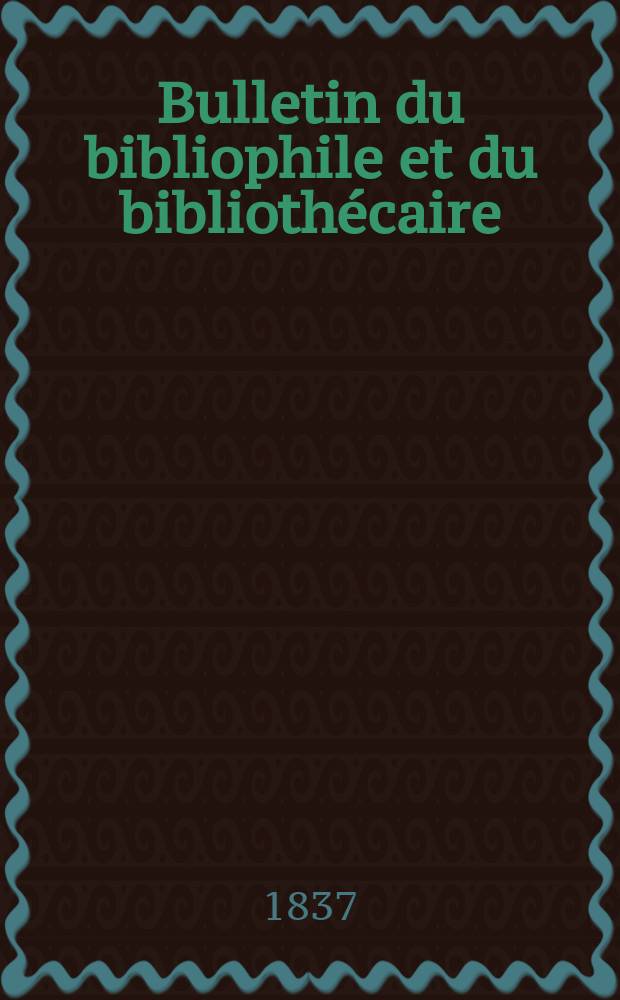 Bulletin du bibliophile et du biblioth&eacute;caire : Revue mensuelle contenant des notices bibliographiques, philologiques, historiques, litt&eacute;raires et le catalogue raisonn&eacute; des livres de l&rsquo;&eacute;diteur. S&eacute;r.2, №20