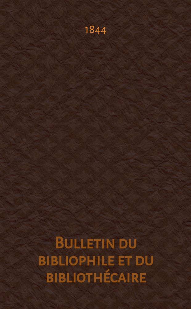 Bulletin du bibliophile et du bibliothécaire : Revue mensuelle contenant des notices bibliographiques, philologiques, historiques, littéraires et le catalogue raisonné des livres de l’éditeur. Sér.6, №18
