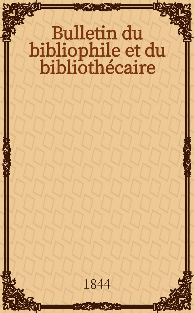 Bulletin du bibliophile et du bibliothécaire : Revue mensuelle contenant des notices bibliographiques, philologiques, historiques, littéraires et le catalogue raisonné des livres de l’éditeur. Sér.6, №22