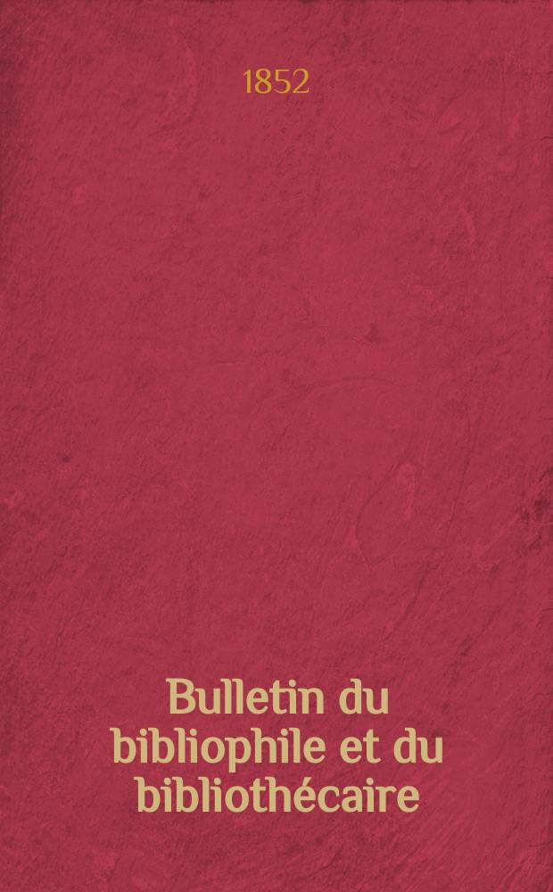Bulletin du bibliophile et du bibliothécaire : Revue mensuelle contenant des notices bibliographiques, philologiques, historiques, littéraires et le catalogue raisonné des livres de l’éditeur. Sér.10, №20