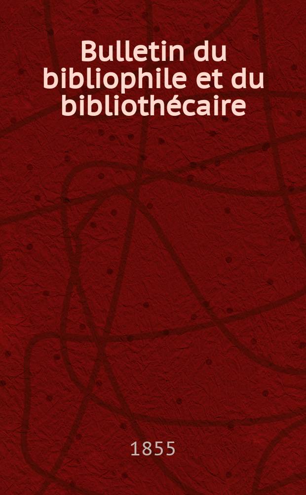 Bulletin du bibliophile et du biblioth&eacute;caire : Revue mensuelle contenant des notices bibliographiques, philologiques, historiques, litt&eacute;raires et le catalogue raisonn&eacute; des livres de l&rsquo;&eacute;diteur. S&eacute;r.12, Janvier
