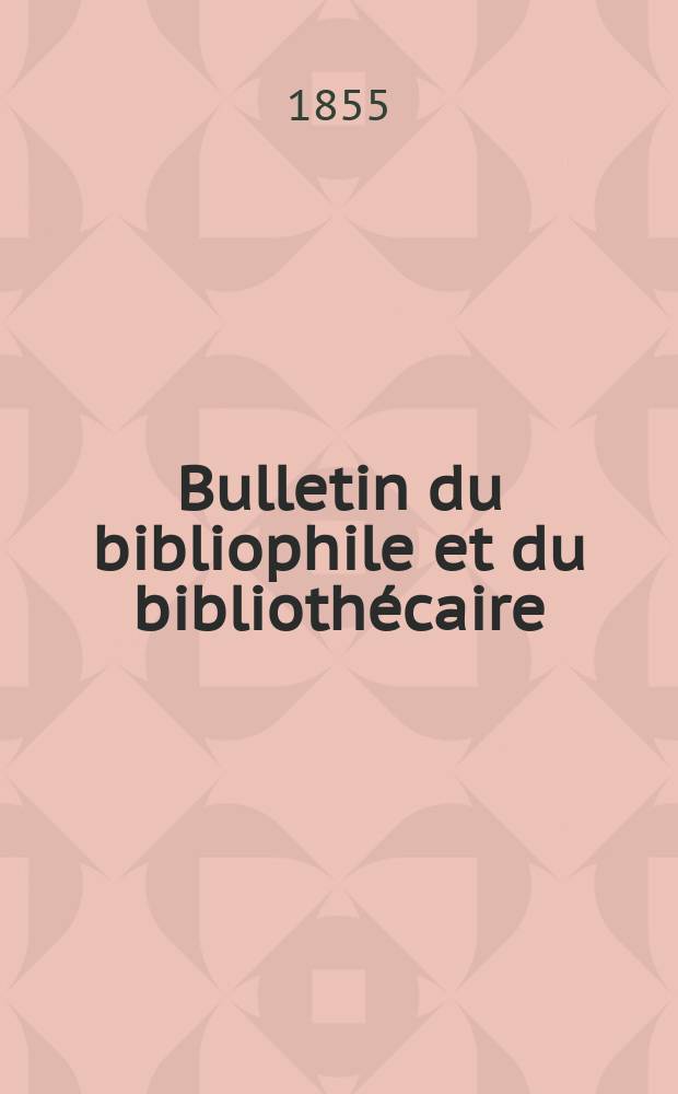 Bulletin du bibliophile et du bibliothécaire : Revue mensuelle contenant des notices bibliographiques, philologiques, historiques, littéraires et le catalogue raisonné des livres de l’éditeur. Sér.12, Mars