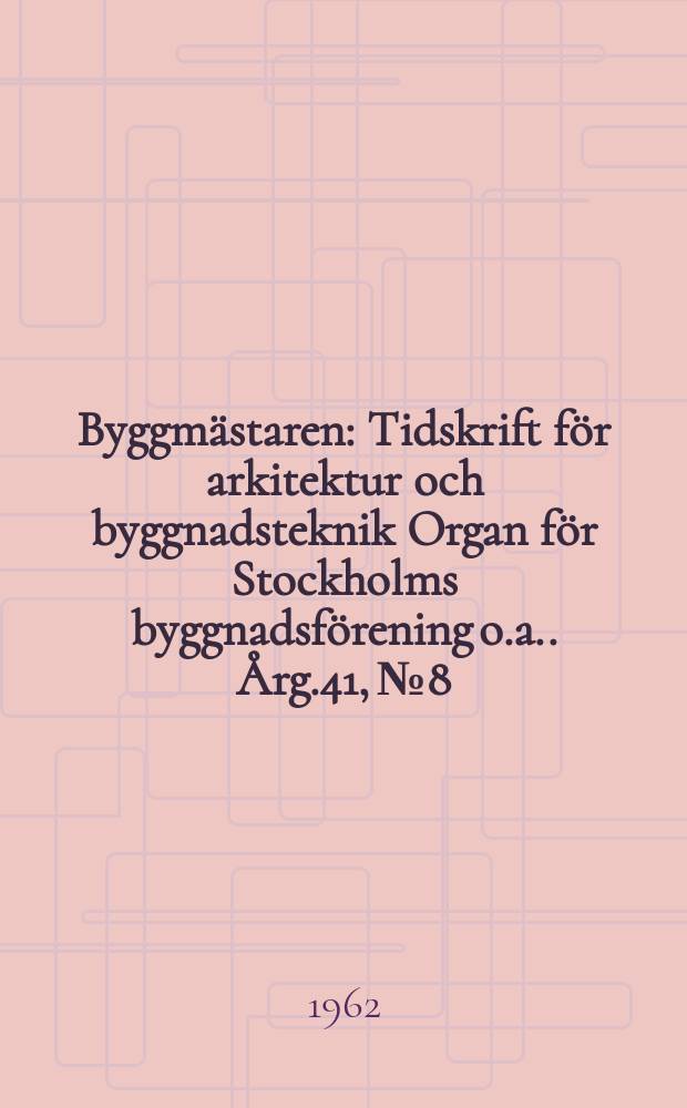 Byggmästaren : Tidskrift för arkitektur och byggnadsteknik Organ för Stockholms byggnadsförening [o.a.]. Årg.41, №8