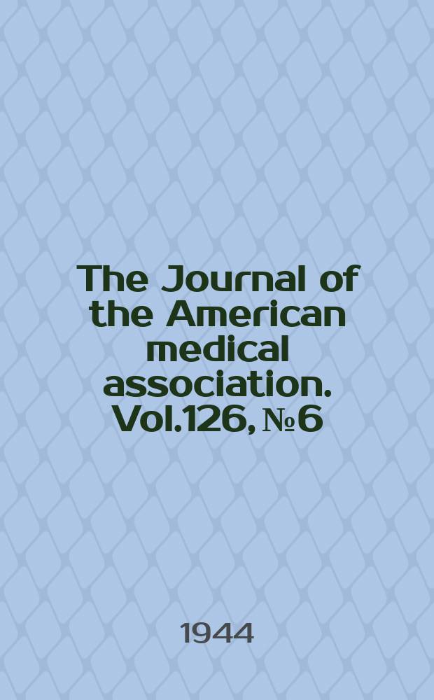 The Journal of the American medical association. Vol.126, №6