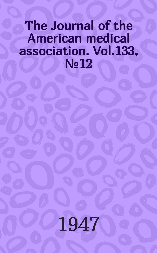 The Journal of the American medical association. Vol.133, №12