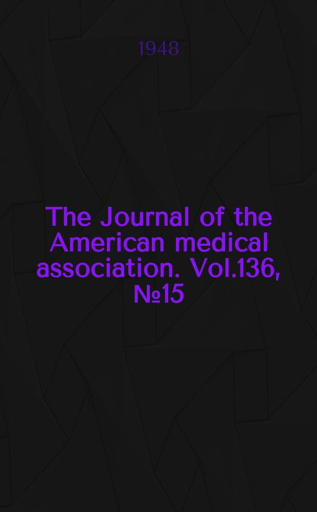 The Journal of the American medical association. Vol.136, №15