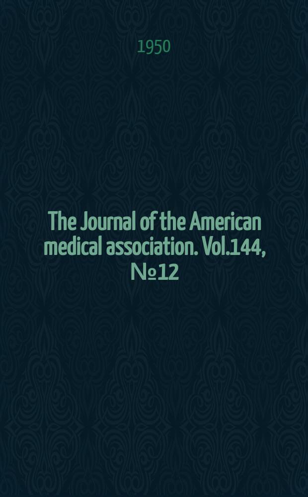 The Journal of the American medical association. Vol.144, №12