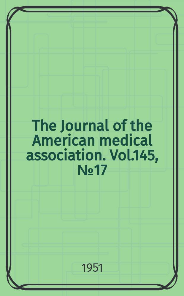 The Journal of the American medical association. Vol.145, №17