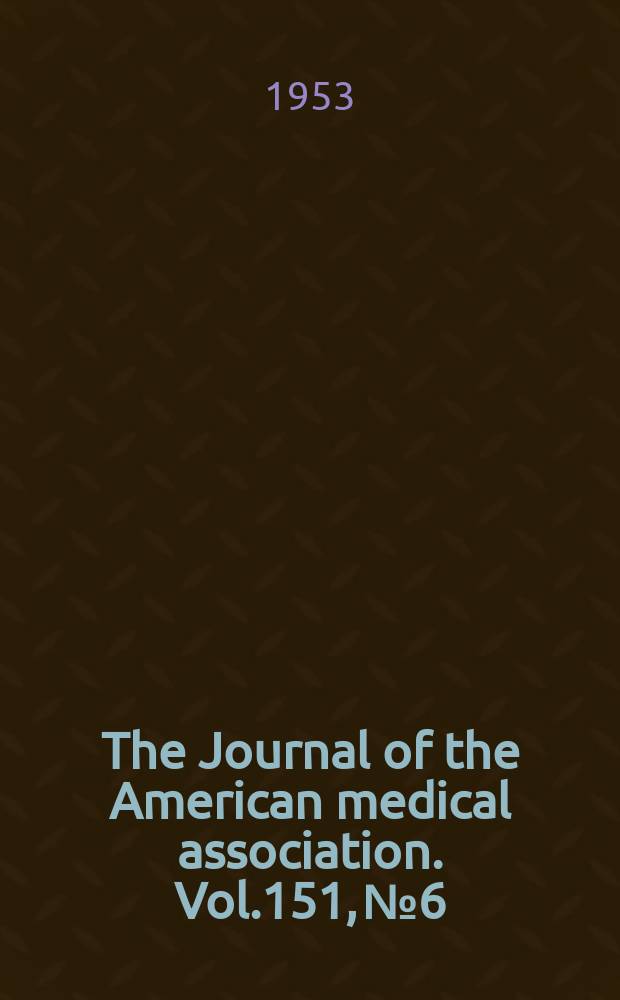 The Journal of the American medical association. Vol.151, №6