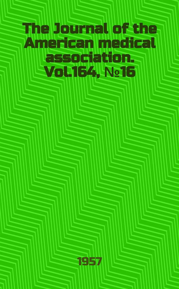 The Journal of the American medical association. Vol.164, №16