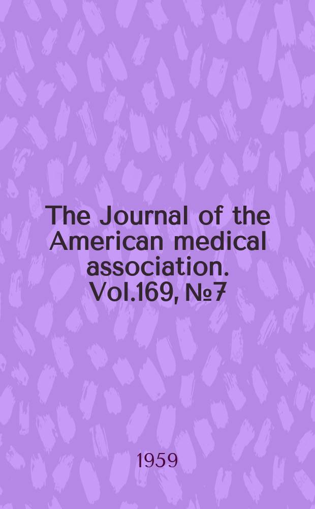 The Journal of the American medical association. Vol.169, №7
