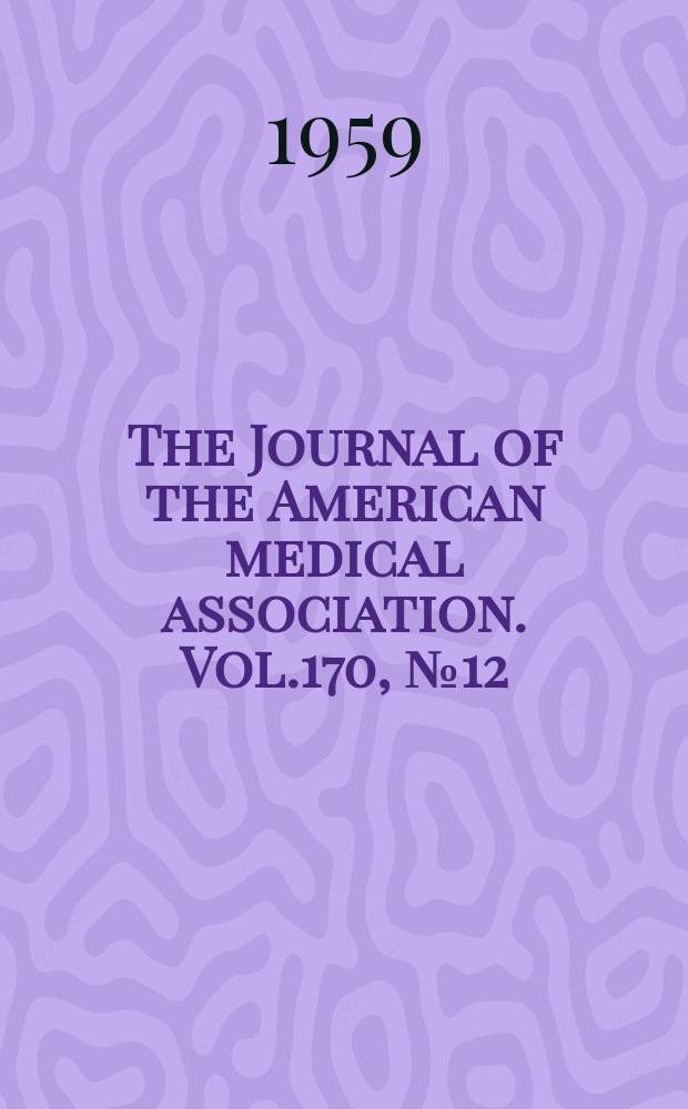 The Journal of the American medical association. Vol.170, №12