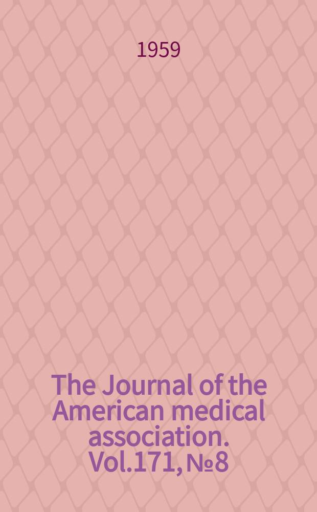 The Journal of the American medical association. Vol.171, №8