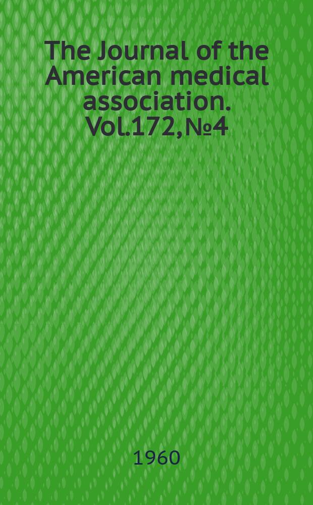 The Journal of the American medical association. Vol.172, №4