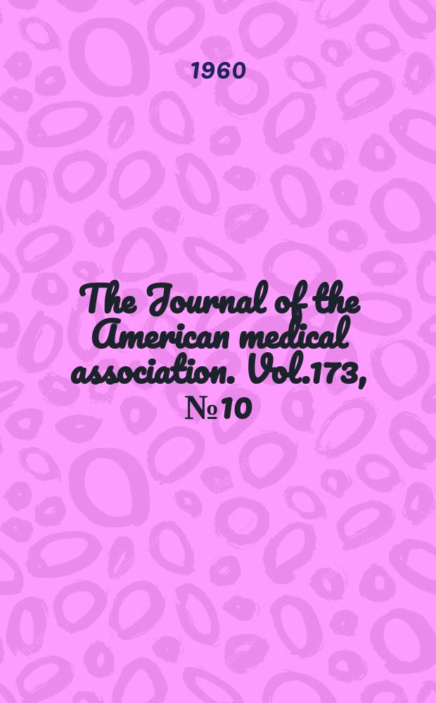 The Journal of the American medical association. Vol.173, №10