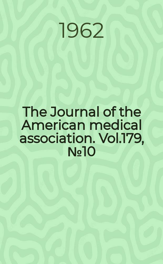 The Journal of the American medical association. Vol.179, №10