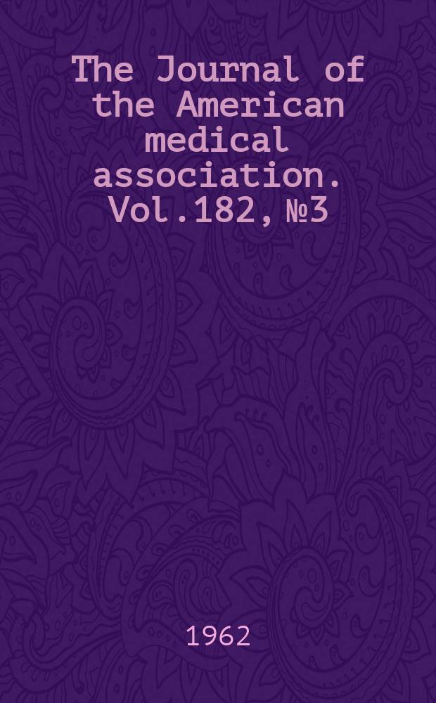 The Journal of the American medical association. Vol.182, №3