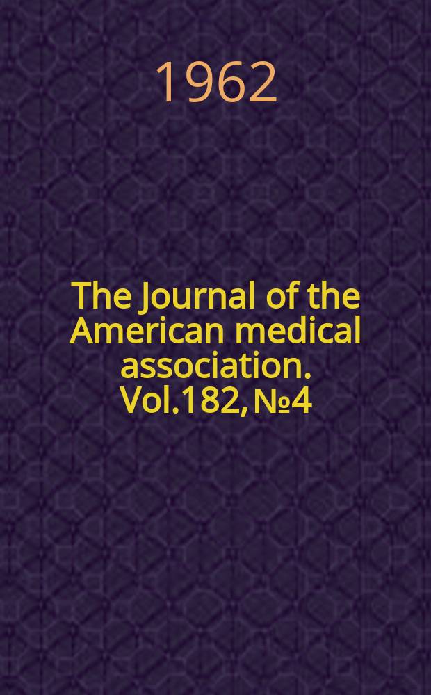 The Journal of the American medical association. Vol.182, №4