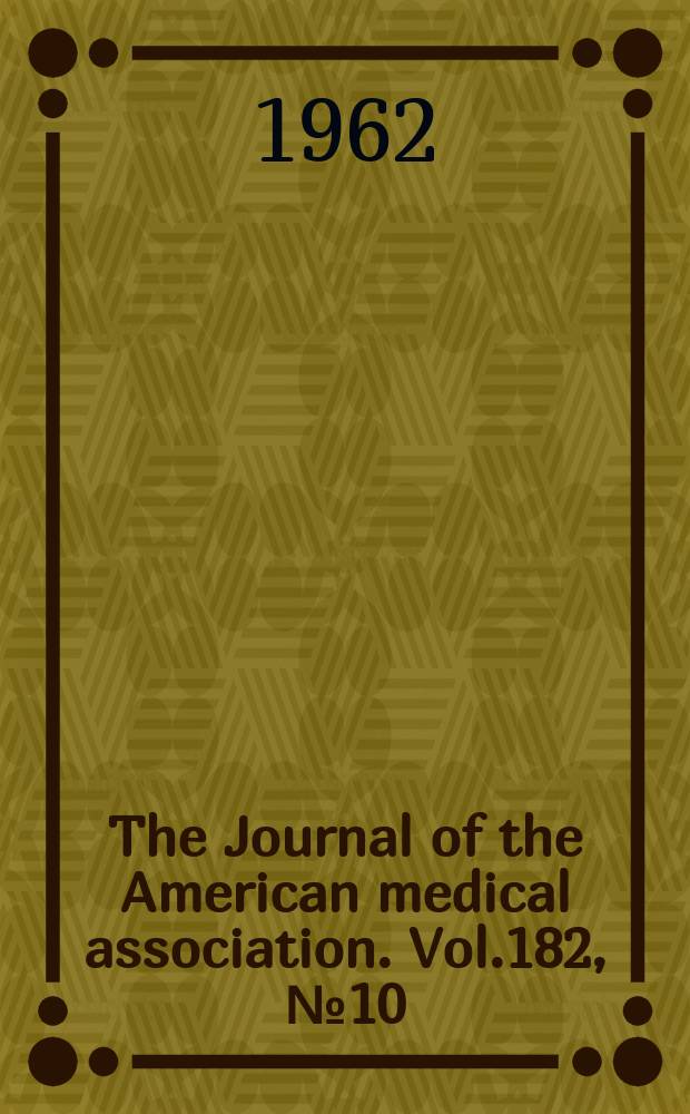 The Journal of the American medical association. Vol.182, №10