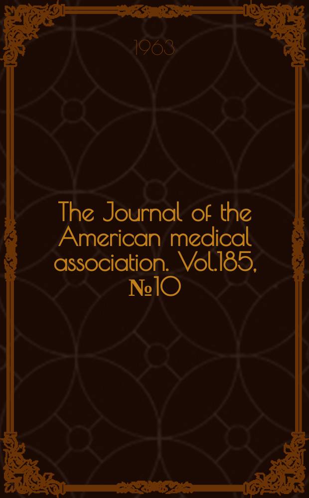 The Journal of the American medical association. Vol.185, №10
