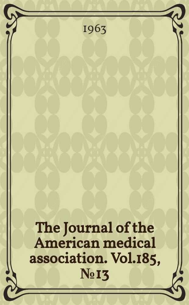 The Journal of the American medical association. Vol.185, №13