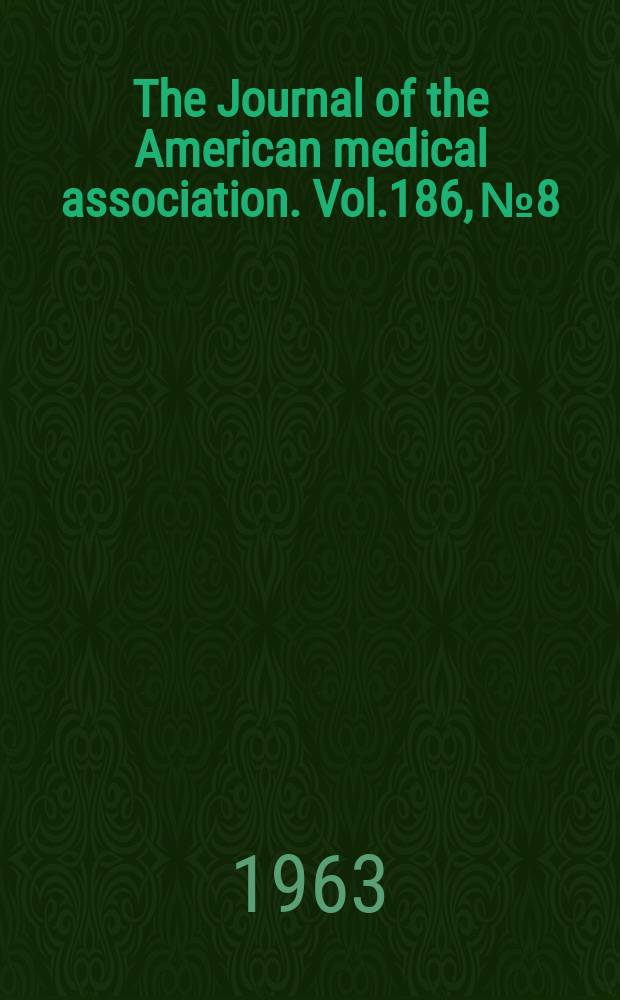 The Journal of the American medical association. Vol.186, №8