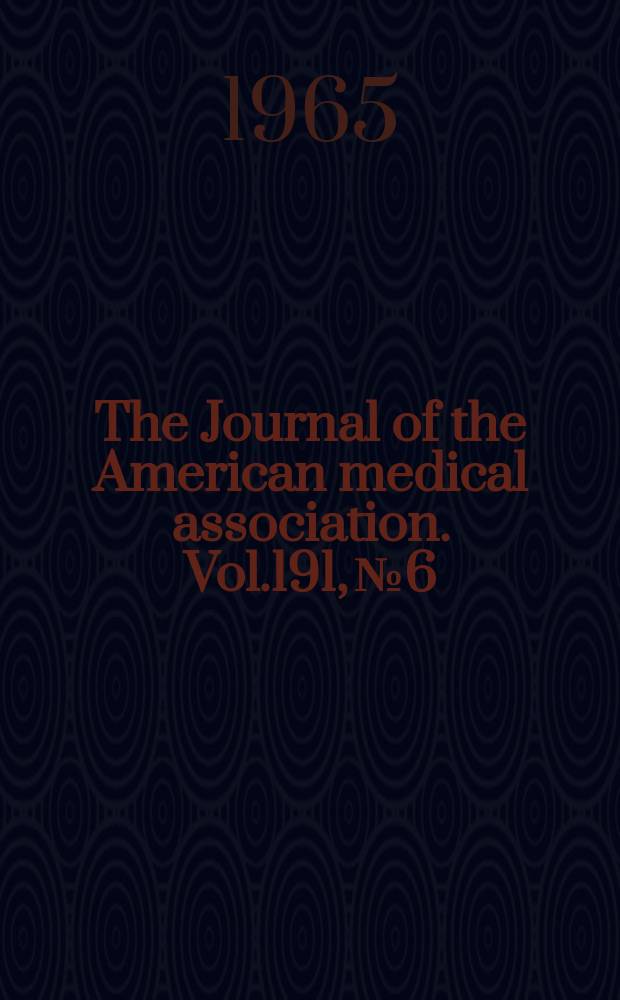 The Journal of the American medical association. Vol.191, №6