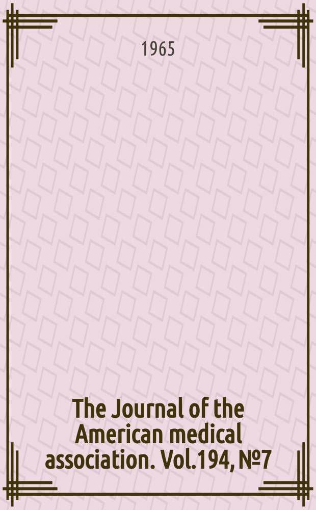 The Journal of the American medical association. Vol.194, №7