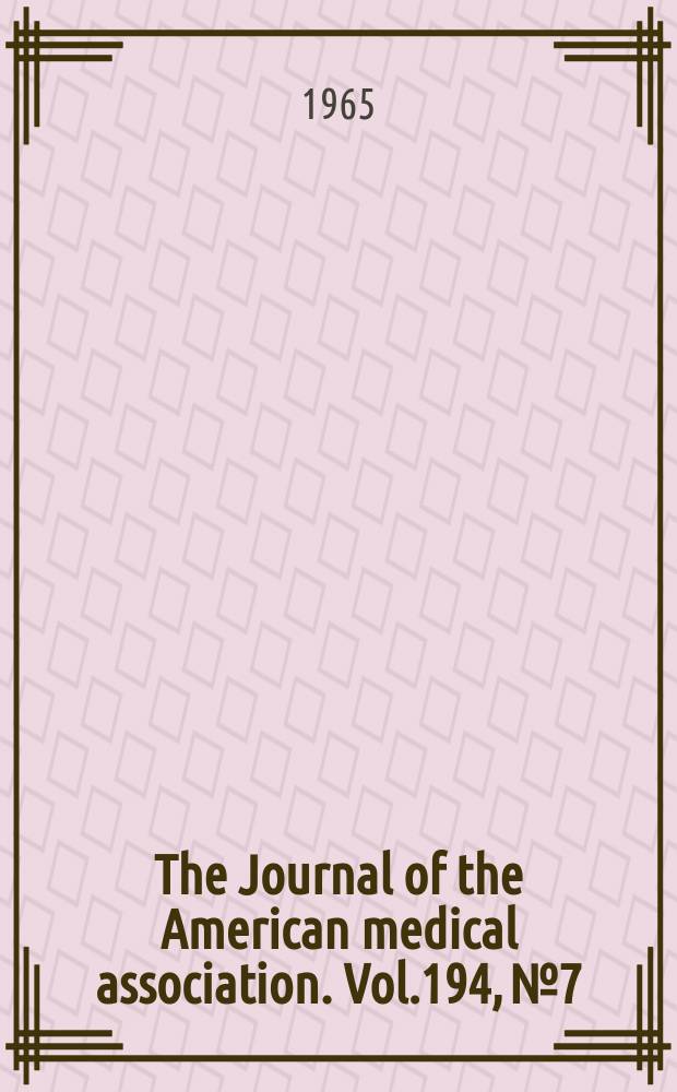 The Journal of the American medical association. Vol.194, №7