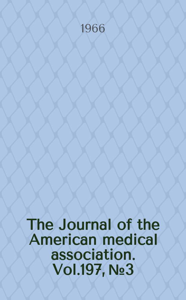 The Journal of the American medical association. Vol.197, №3
