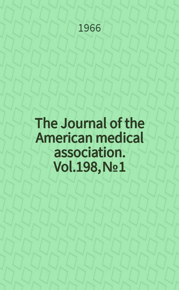 The Journal of the American medical association. Vol.198, №1