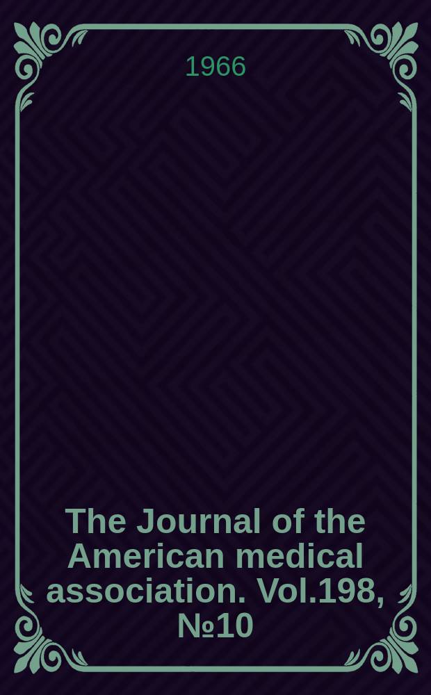 The Journal of the American medical association. Vol.198, №10