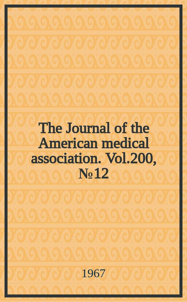 The Journal of the American medical association. Vol.200, №12