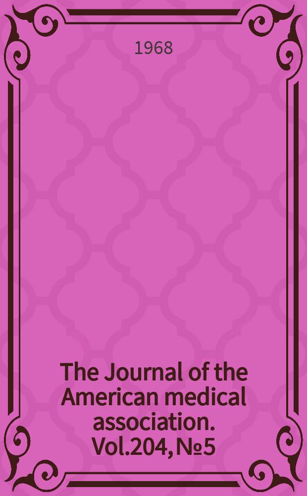 The Journal of the American medical association. Vol.204, №5